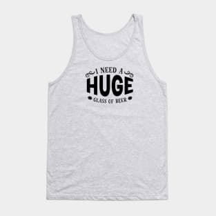 I Need a Huge Glass of Beer Tank Top